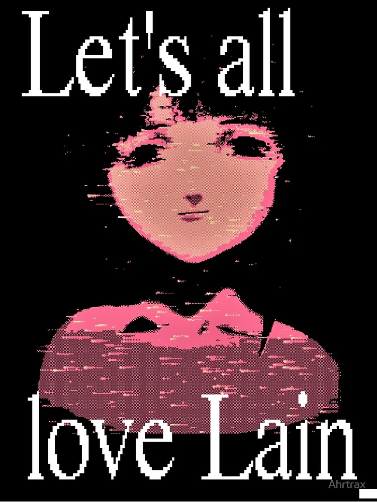LET'S ALL LOVE LAIN!